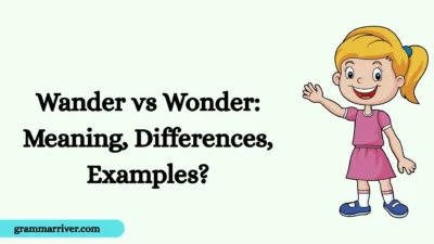 Wander vs Wonder: Meaning, Differences, Examples?